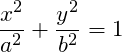 \[ \frac{x^2}{a^2}+\frac{y^2}{b^2}=1 \]