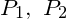 P_1,\ P_2
