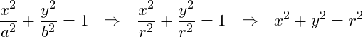 \[ \frac{x^2}{a^2}+\frac{y^2}{b^2}=1 \ \ \Rightarrow \ \ \frac{x^2}{r^2}+\frac{y^2}{r^2}=1 \ \ \Rightarrow \ \ x^2+y^2=r^2 \]