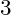 3