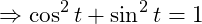 \[ \Rightarrow \cos^2{t}+\sin^2{t}=1 \]