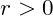 r>0